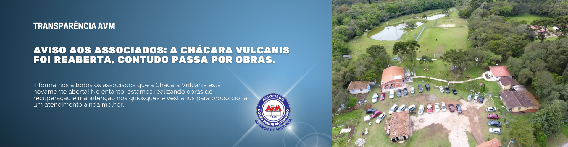 Aviso aos associados: A Chácara Vulcanis foi reaberta, contudo passa por obras.